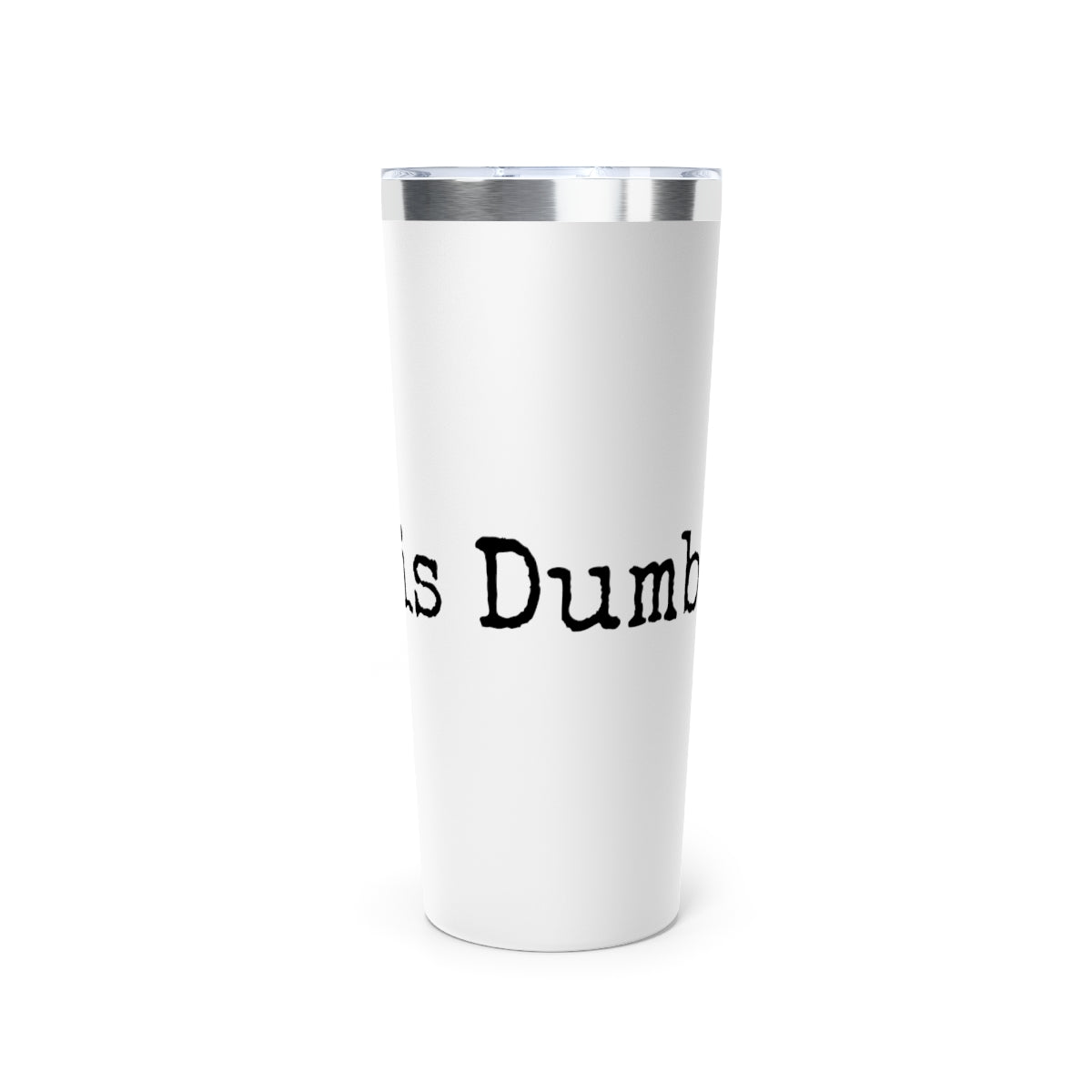 Copper Vacuum Insulated Tumbler, 22oz Anti Cancer Cancer is Dumb Cup
